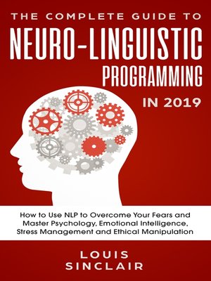 cover image of The Complete Guide to Neuro-Linguistic Programming in 2019